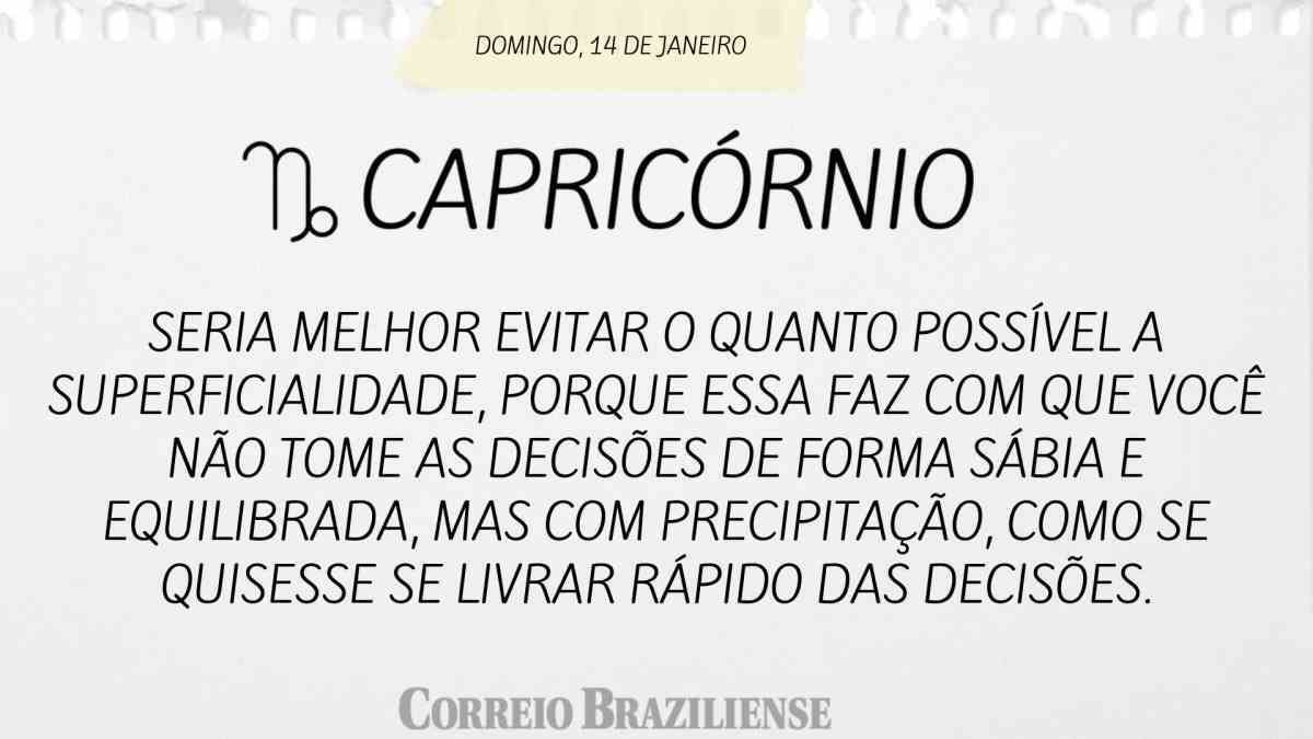 CAPRICÓRNIO  | 14 DE JANEIRO