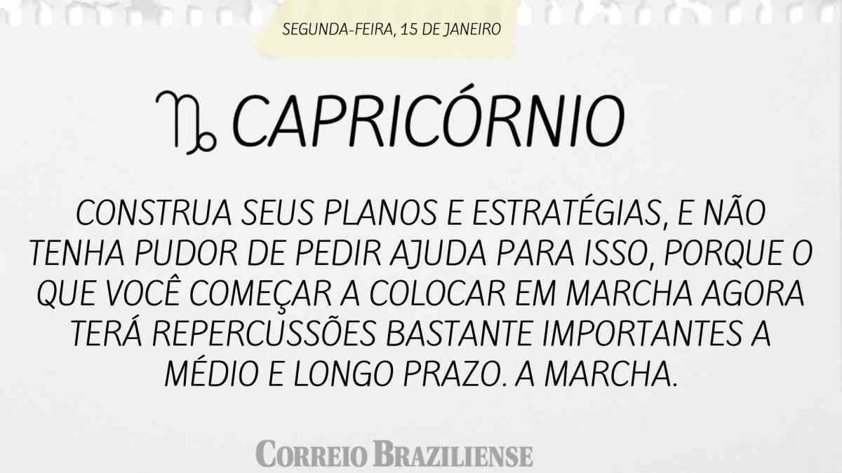 CAPRICÓRNIO  | 15 DE JANEIRO