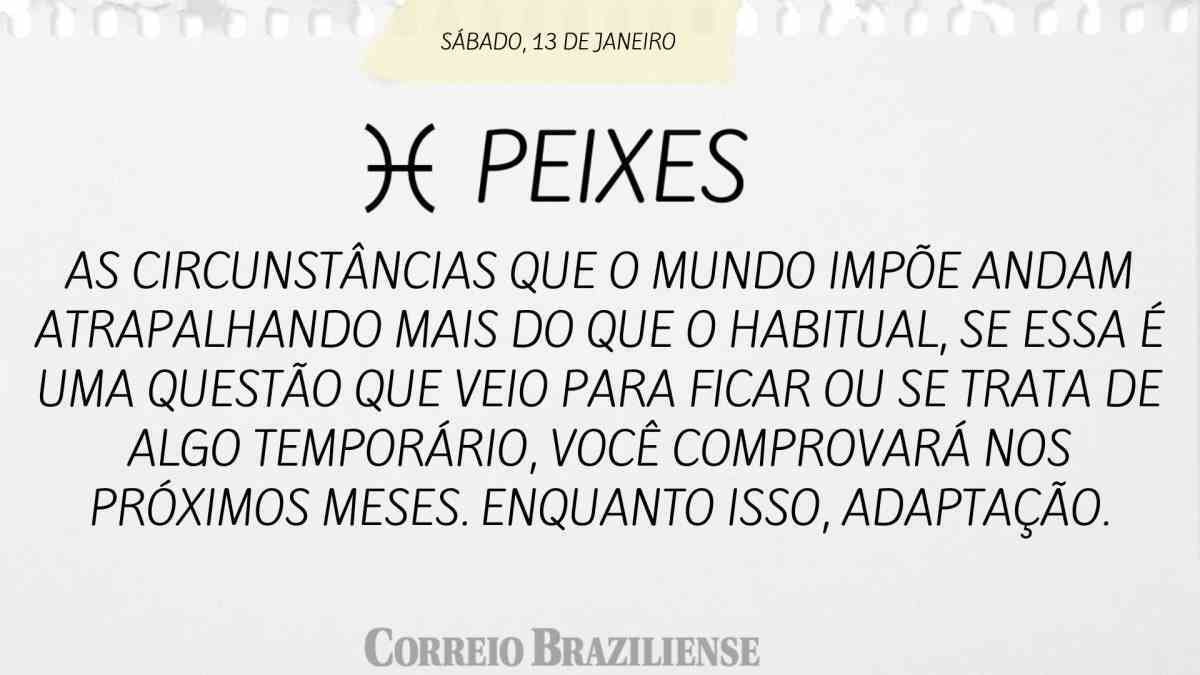 PEIXES | 13 DE JANEIRO