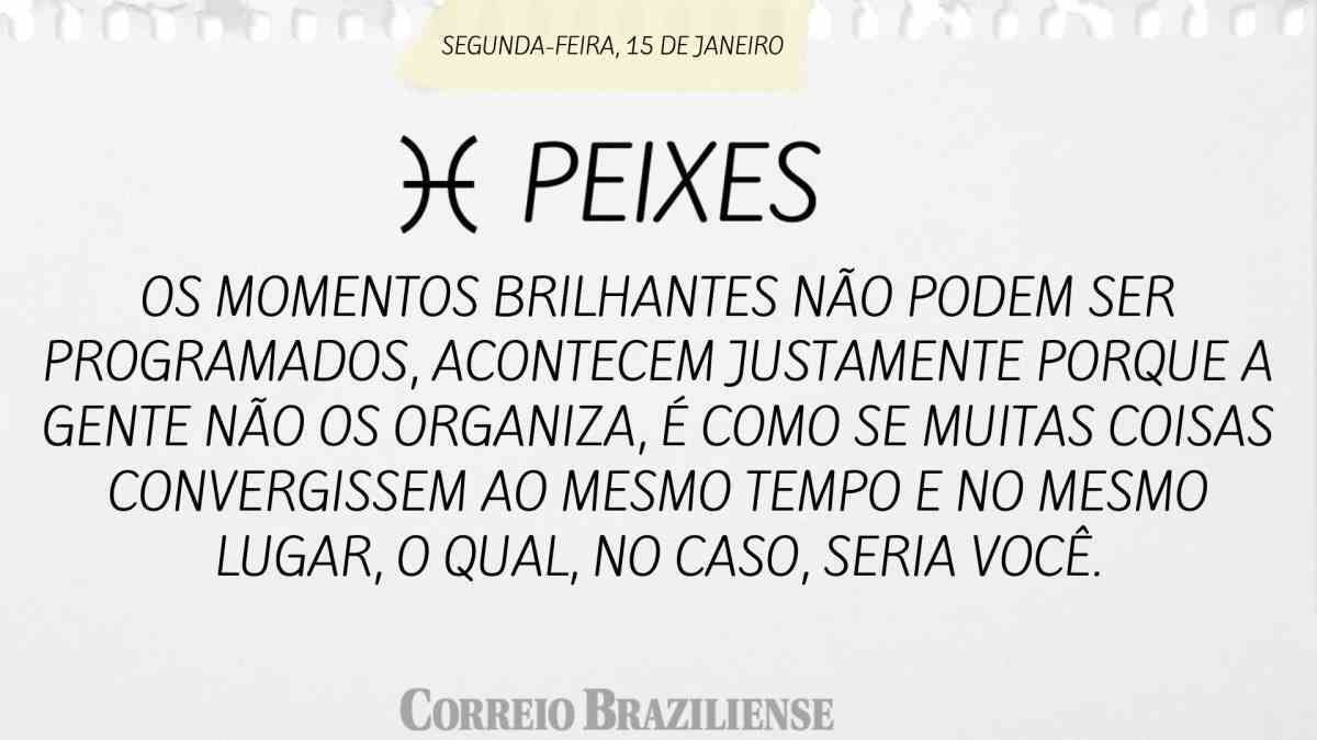 PEIXES  | 15 DE JANEIRO