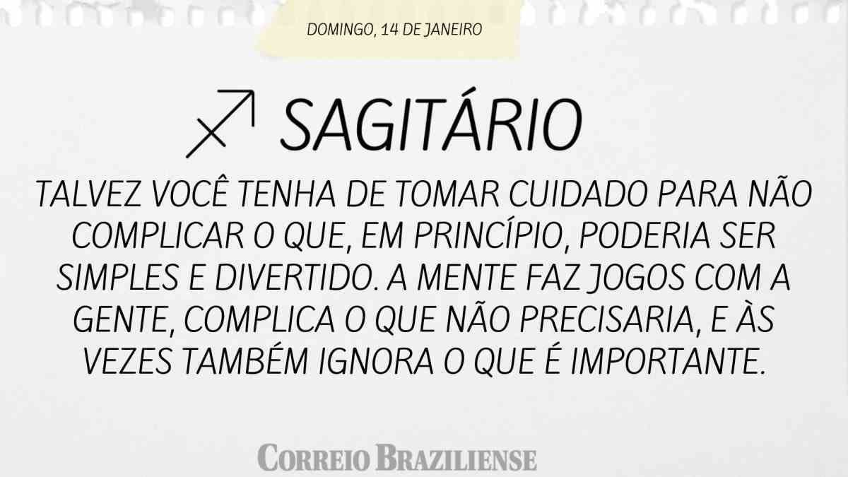 SAGITÁRIO  | 14 DE JANEIRO