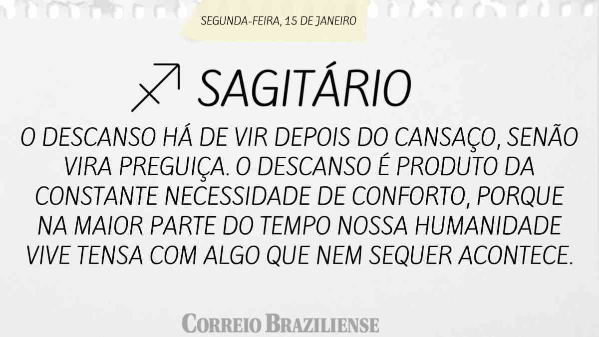 SAGITÁRIO  | 15 DE JANEIRO