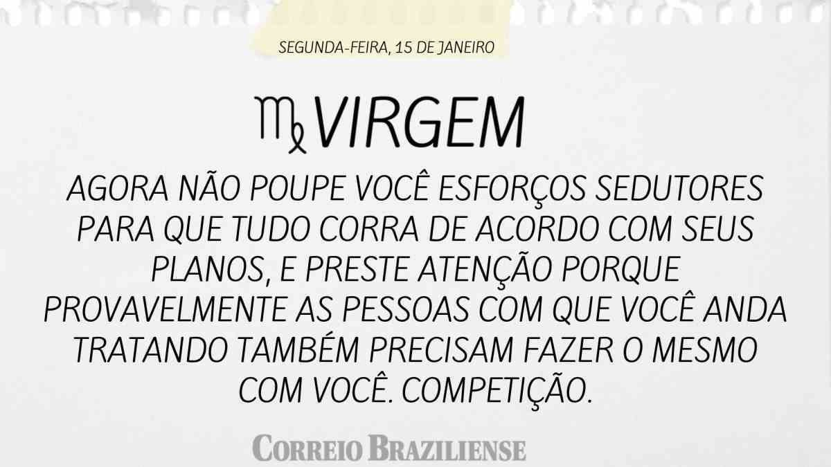 VIRGEM | 15 DE JANEIRO