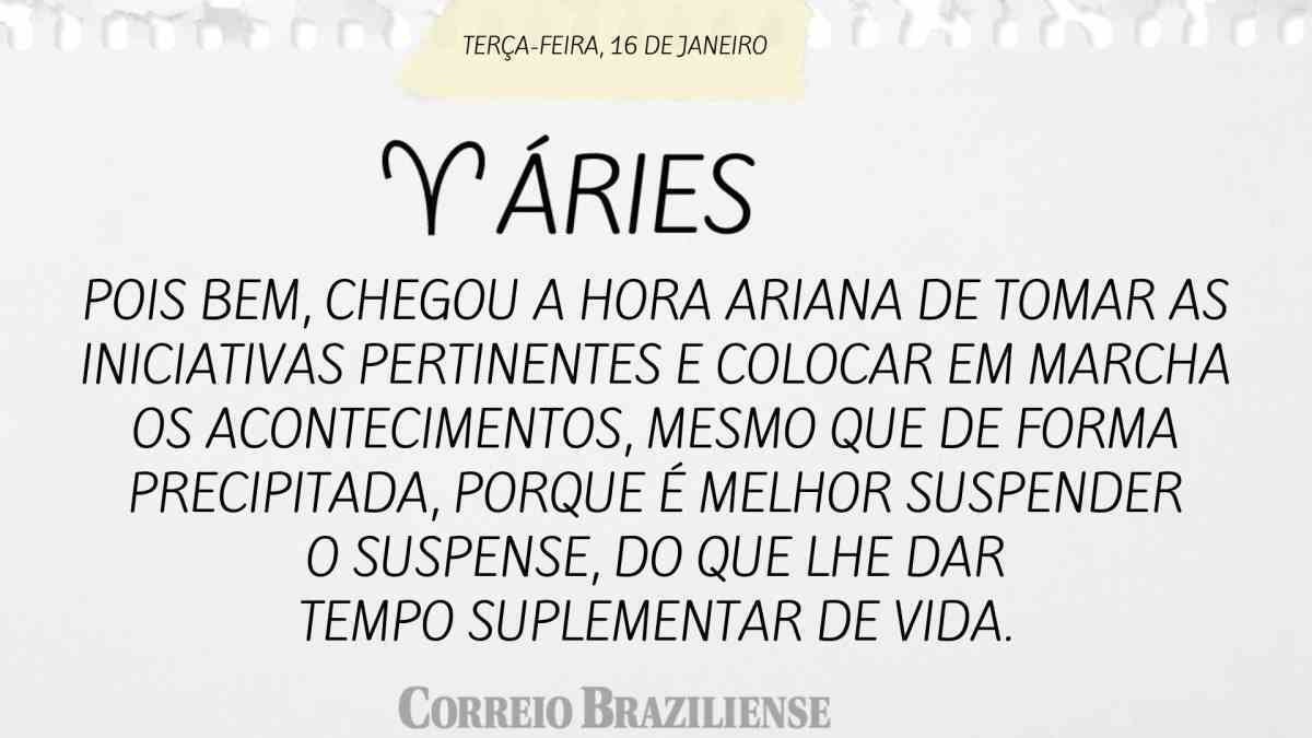 ÁRIES  | 16 DE JANEIRO