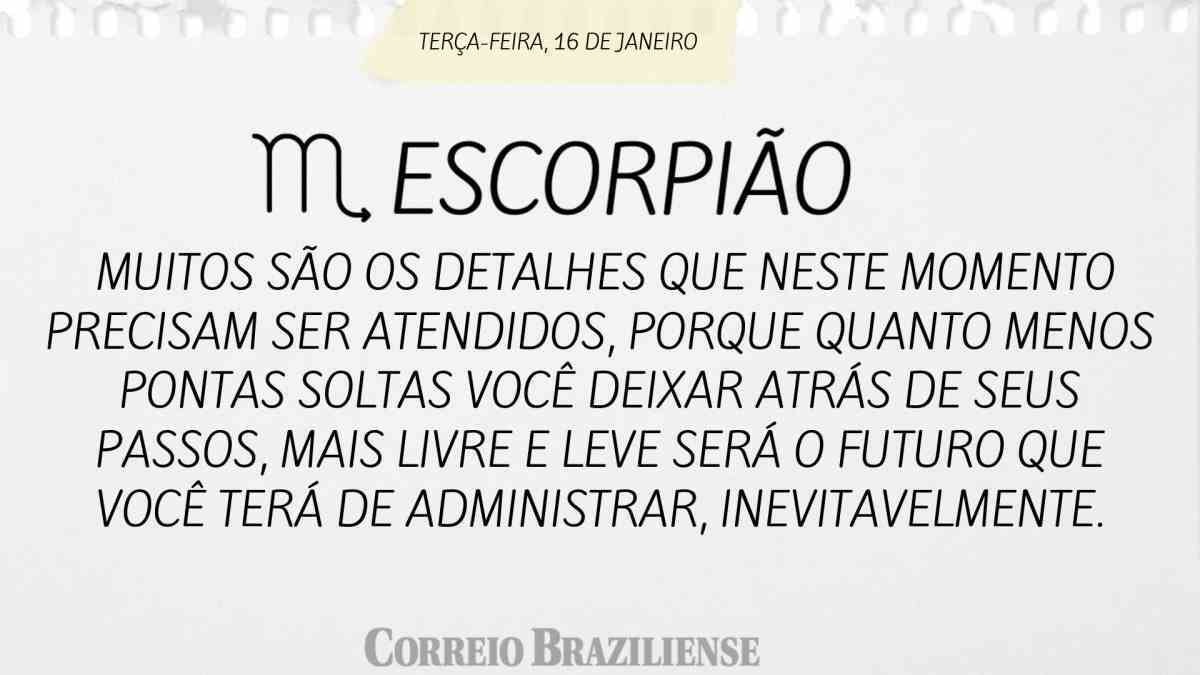 ESCORPIÃO  | 16 DE JANEIRO