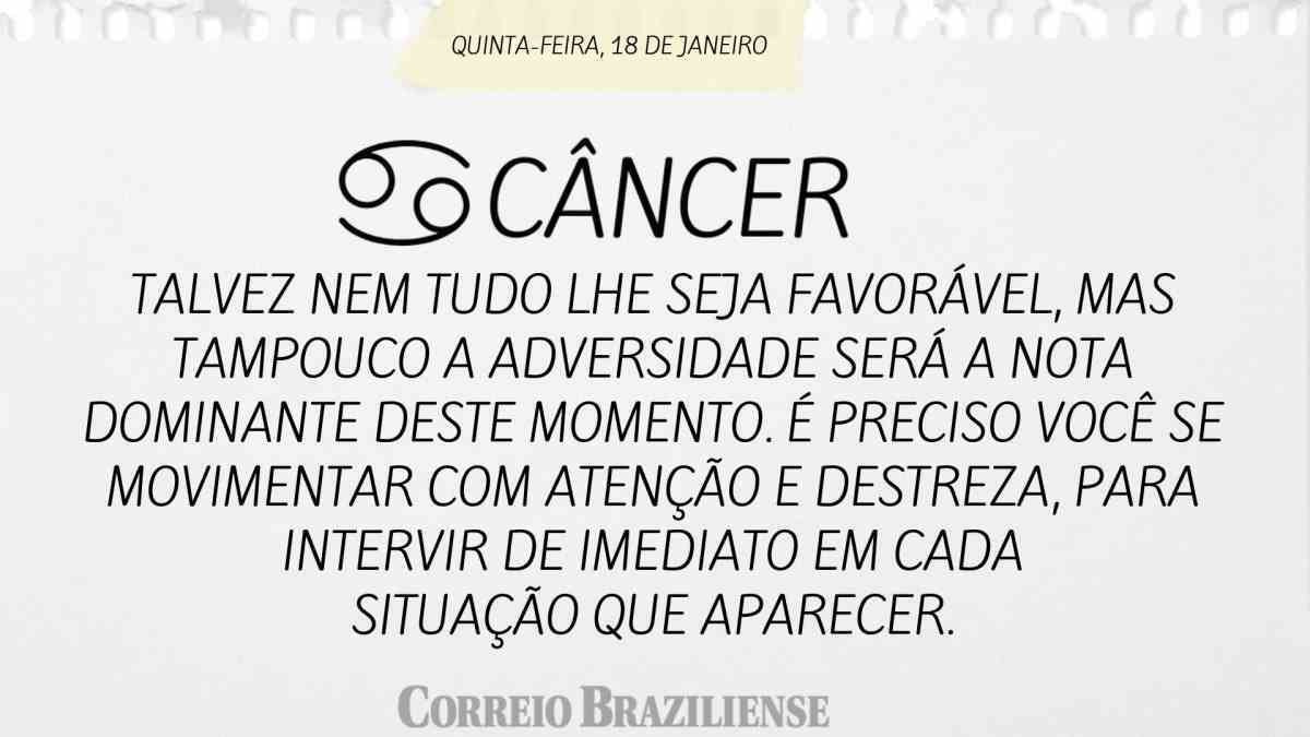 CÂNCER  | 18 DE JANEIRO