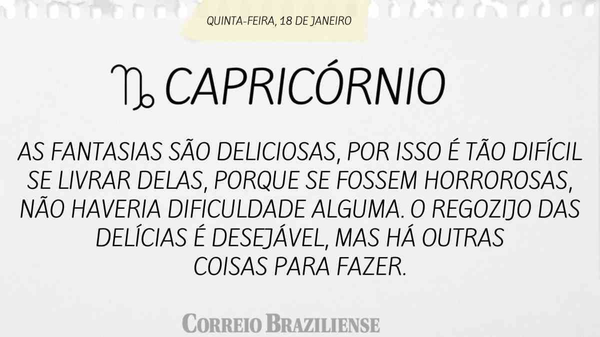 CAPRICÓRNIO  | 18 DE JANEIRO