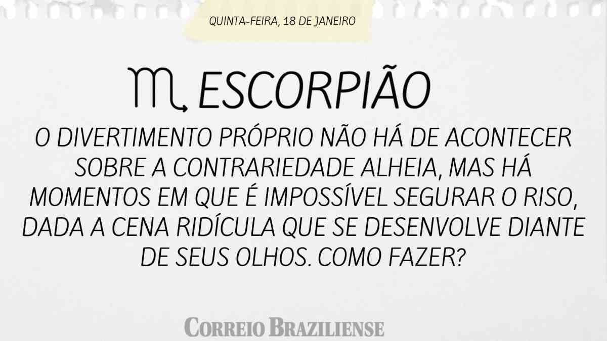 ESCORPIÃO  | 18 DE JANEIRO