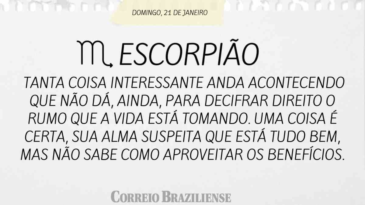 ESCORPIÃO  | 21 DE JANEIRO