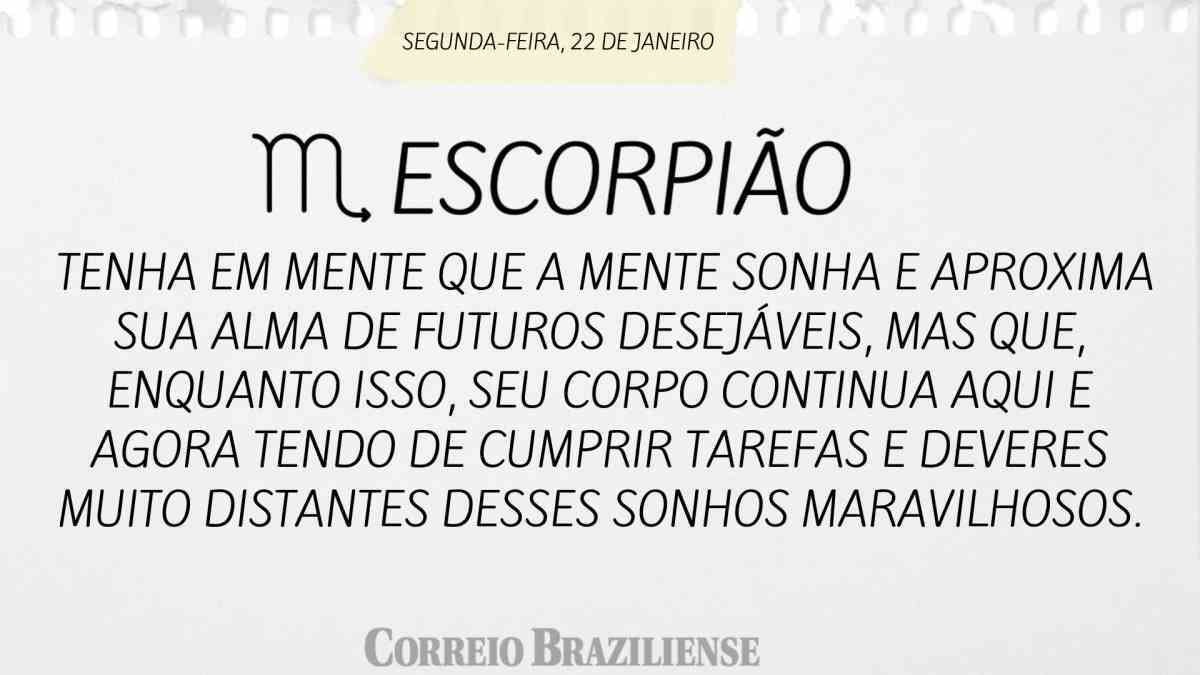 ESCORPIÃO | 22 DE JANEIRO