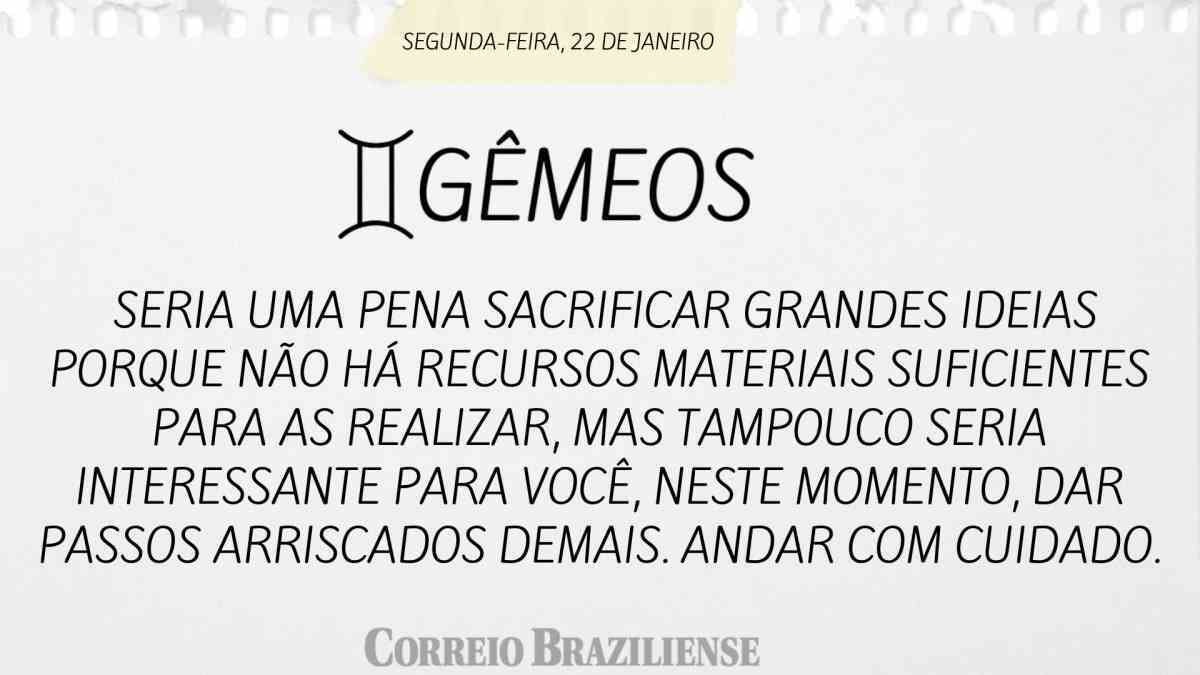 GÊMEOS | 22 DE JANEIRO