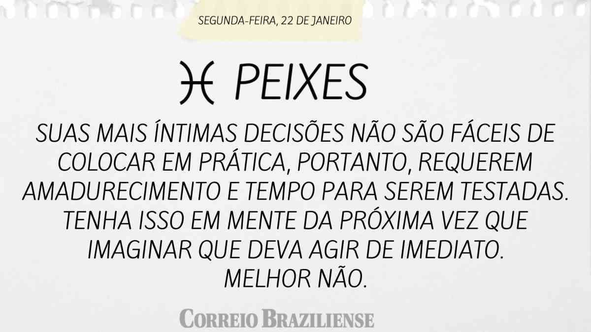 PEIXES | 22 DE JANEIRO