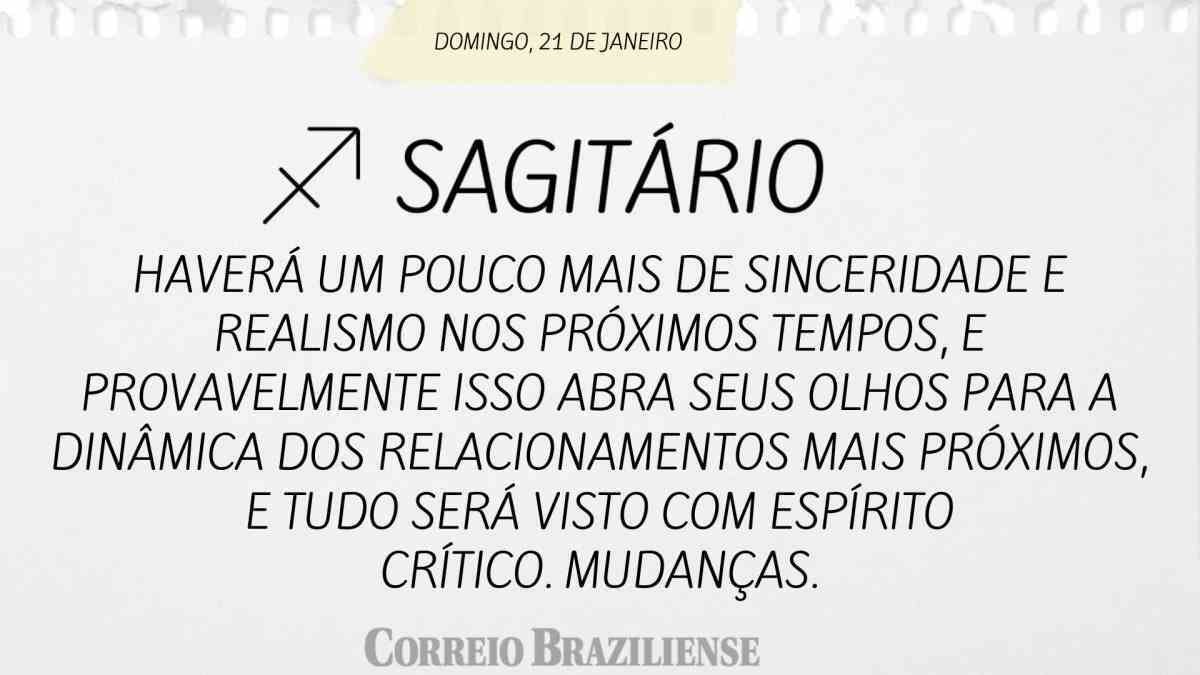 SAGITÁRIO  | 21 DE JANEIRO