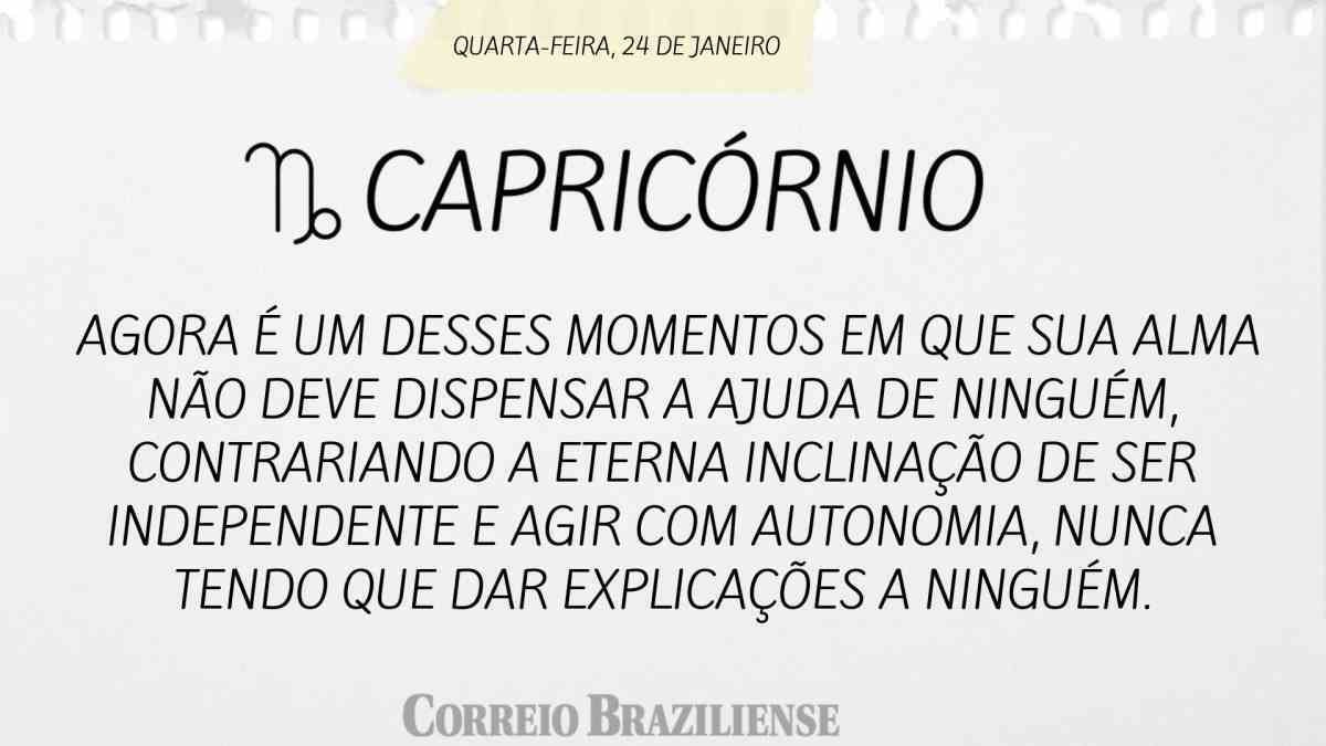 CAPRICÓRNIO  | 24 DE JANEIRO