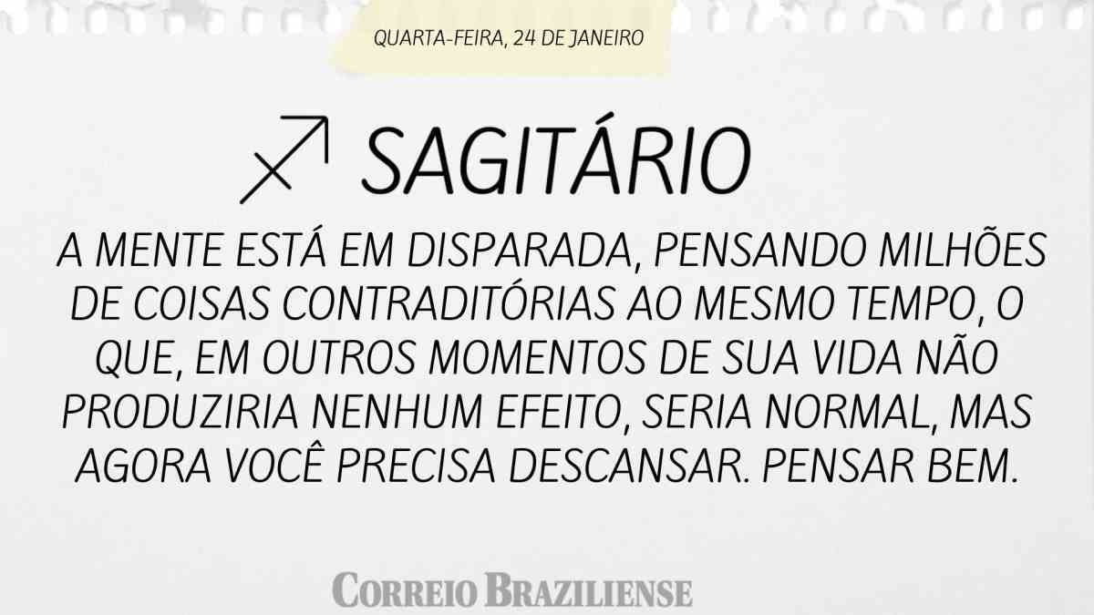 SAGITÁRIO  | 24 DE JANEIRO