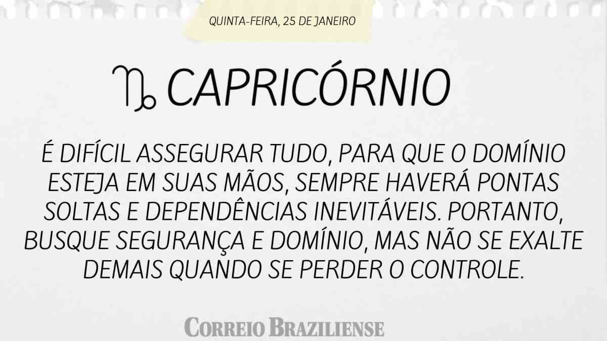 CAPRICÓRNIO  | 25 DE JANEIRO