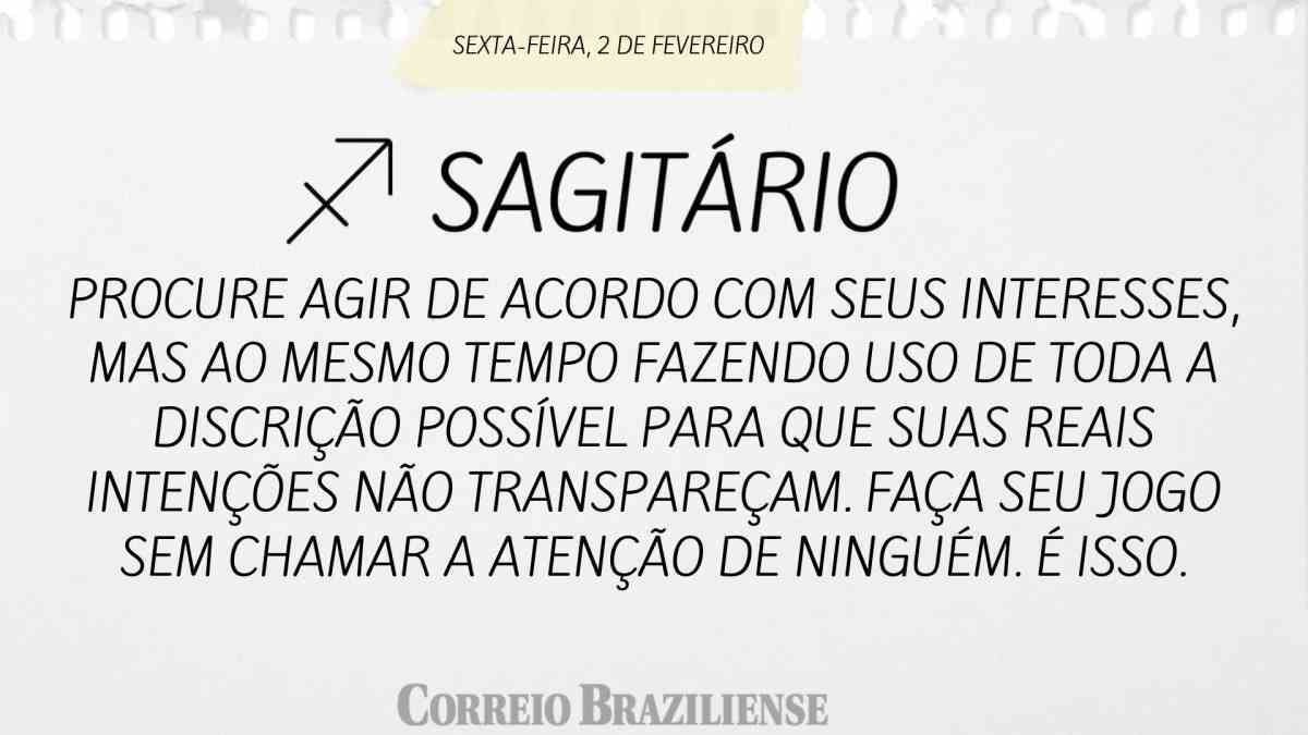 SAGITÁRIO  | 2 DE FEVEREIRO