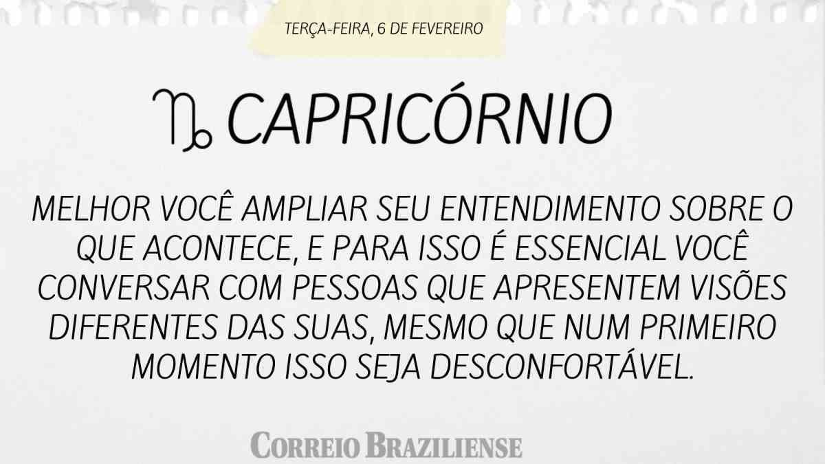 CAPRICÓRNIO | 6 DE FEVEREIRO