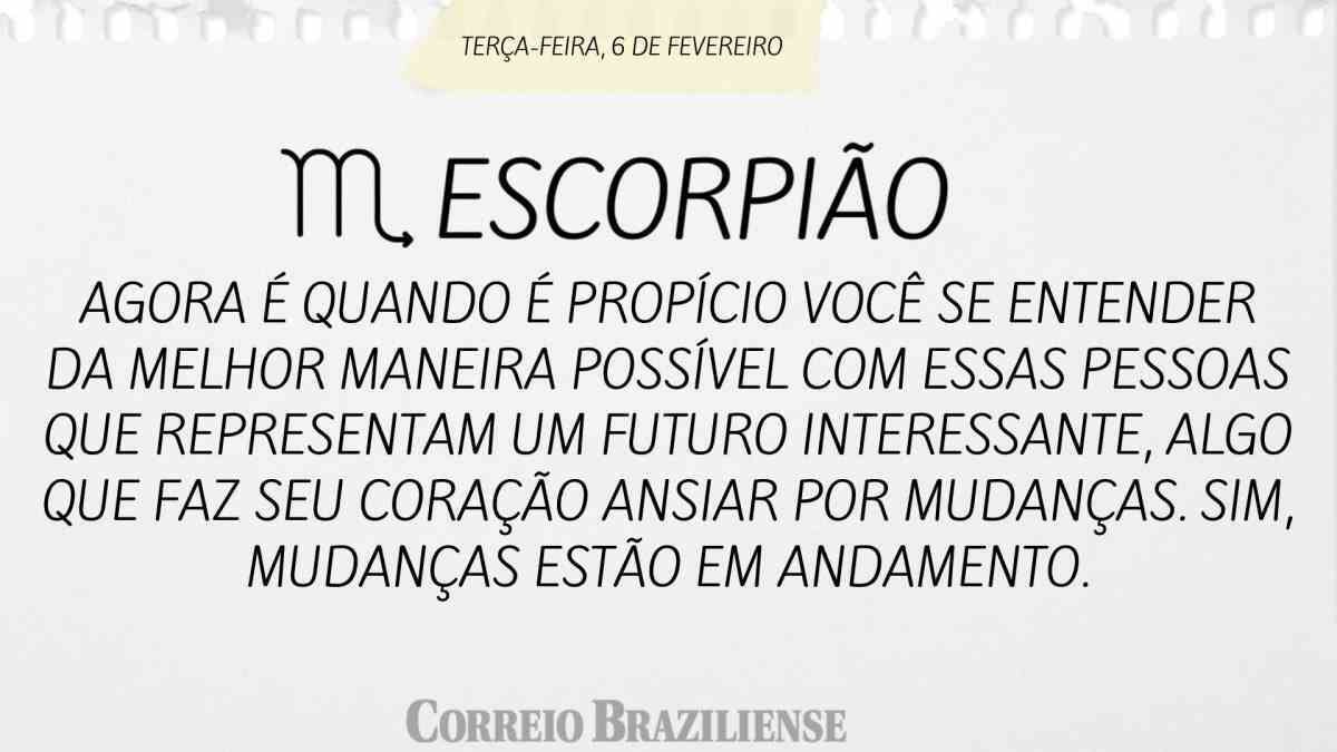 ESCORPIÃO | 6 DE FEVEREIRO