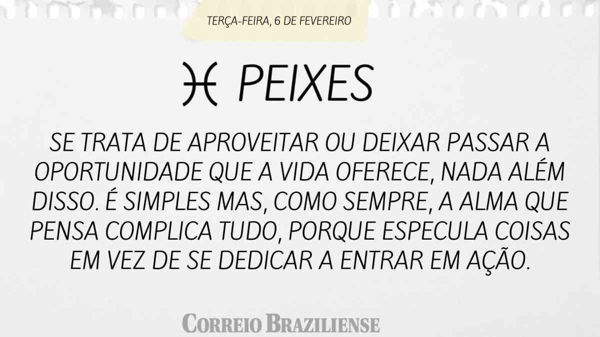 PEIXES | 6 DE FEVEREIRO