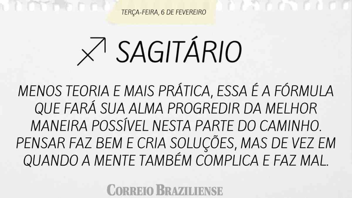 SAGITÁRIO | 6 DE FEVEREIRO