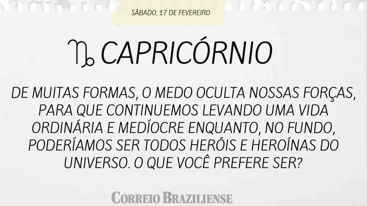 CAPRICÓRNIO | 17 DE FEVEREIRO