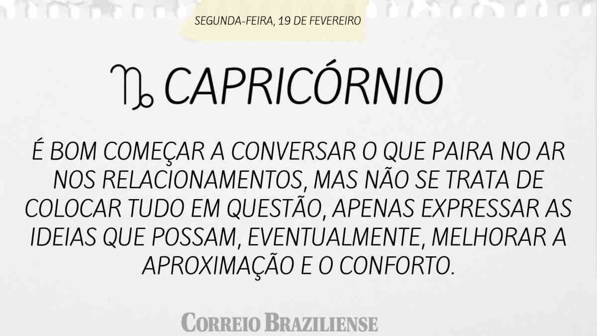 CAPRICÓRNIO  | 19 DE FEVEREIRO