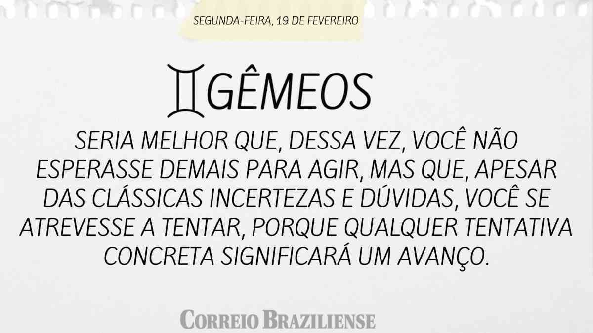 GÊMEOS  | 19 DE FEVEREIRO