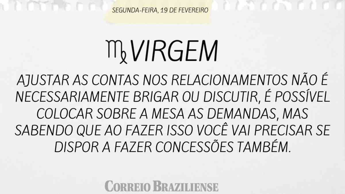 VIRGEM | 19 DE FEVEREIRO