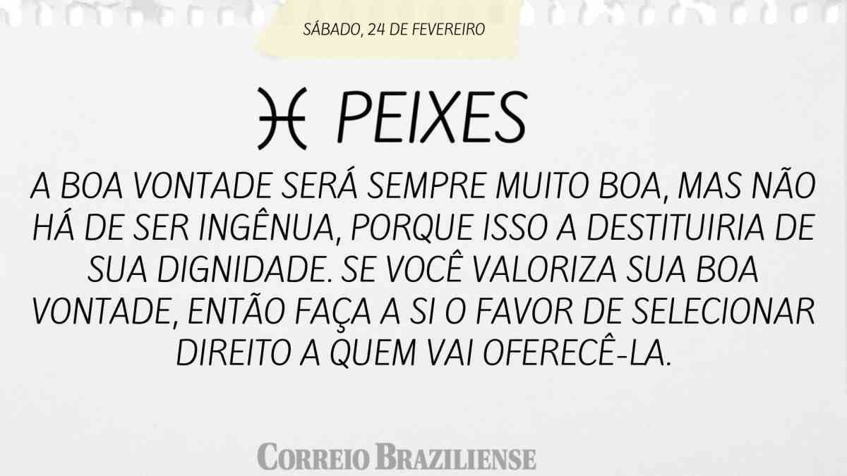 PEIXES | 24 DE FEVEREIRO DE 2024