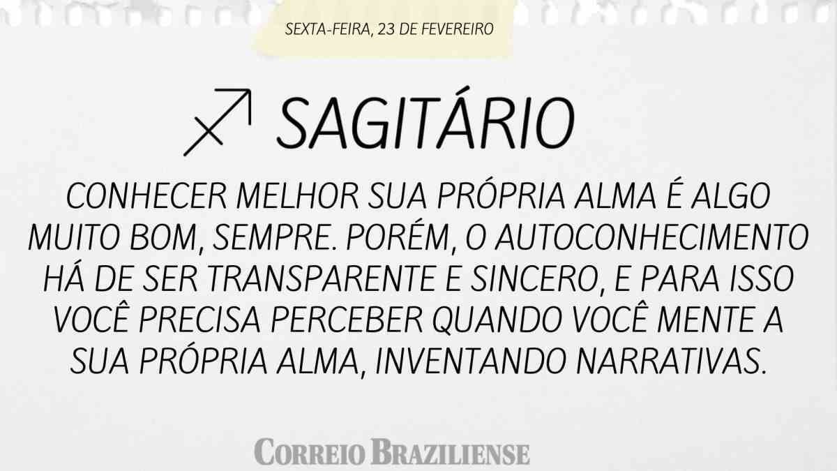 SAGITÁRIO | 23 DE FEVEREIRO DE 2024