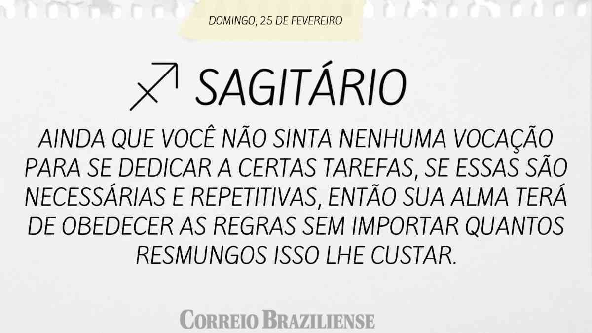 SAGITÁRIO | 25 DE FEVEREIRO DE 2024