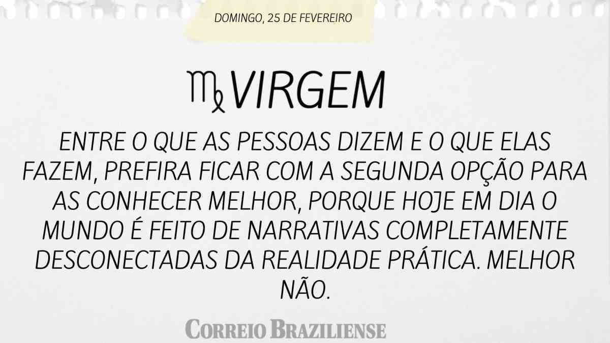 VIRGEM | 25 DE FEVEREIRO DE 2024