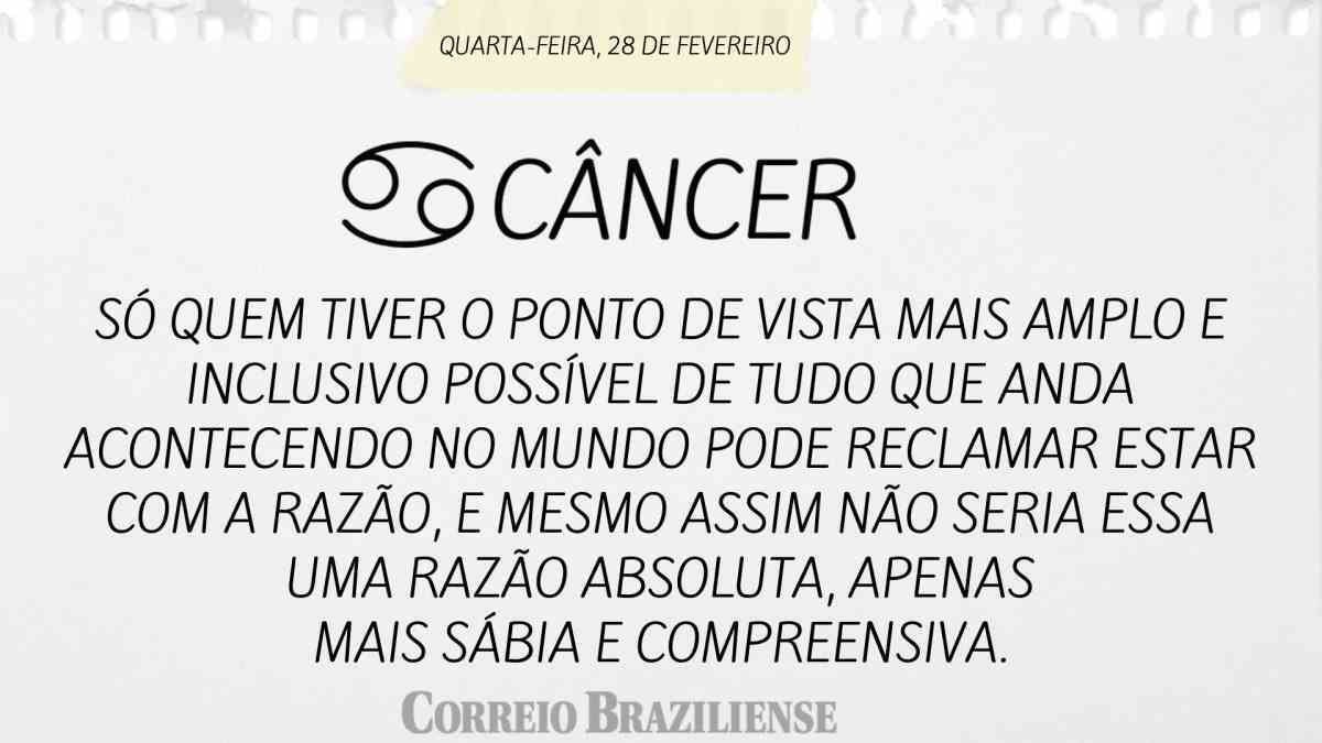 CÂNCER | 28 DE FEVEREIRO 