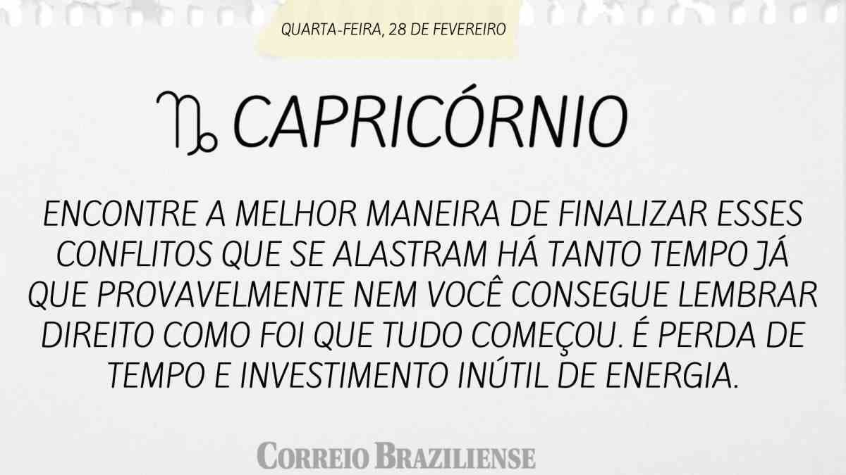 CAPRICÓRNIO | 28 DE FEVEREIRO 