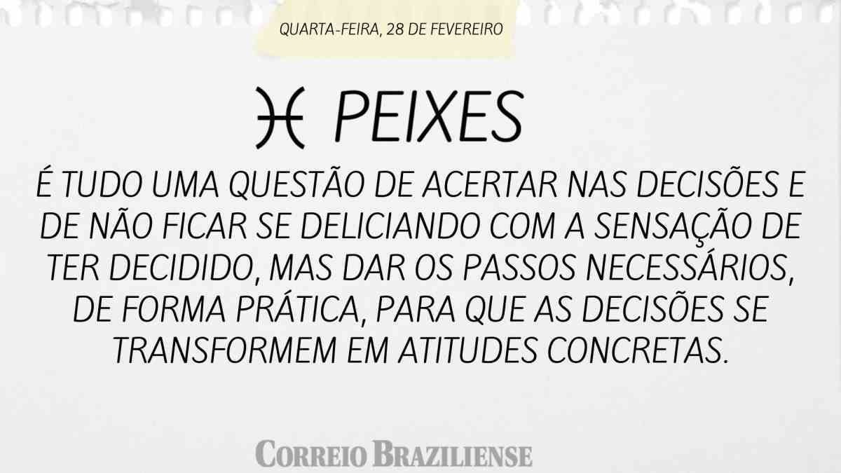 PEIXES | 28 DE FEVEREIRO 