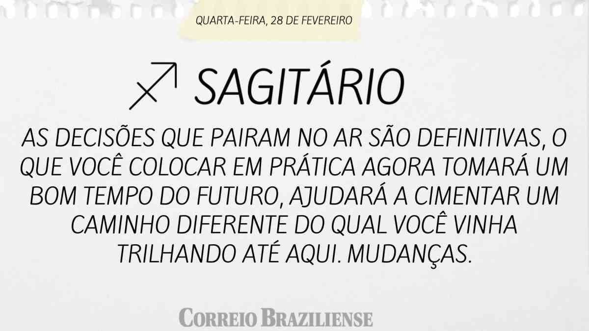 SAGITÁRIO | 28 DE FEVEREIRO 