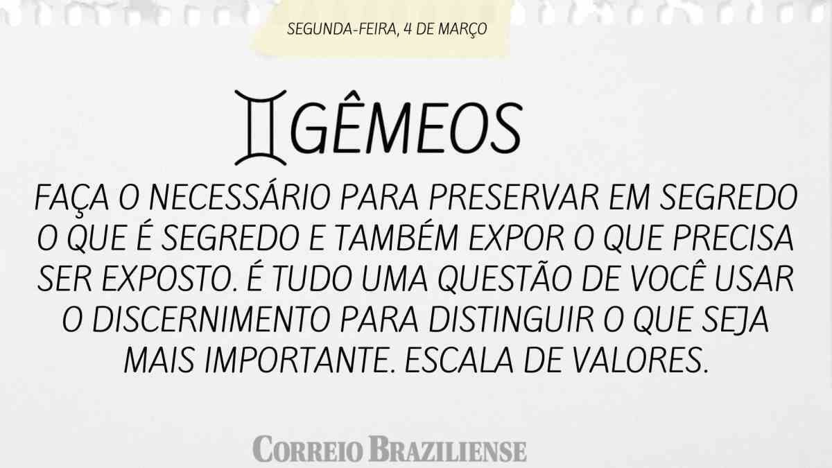 GÊMEOS | 4 DE MARÇO