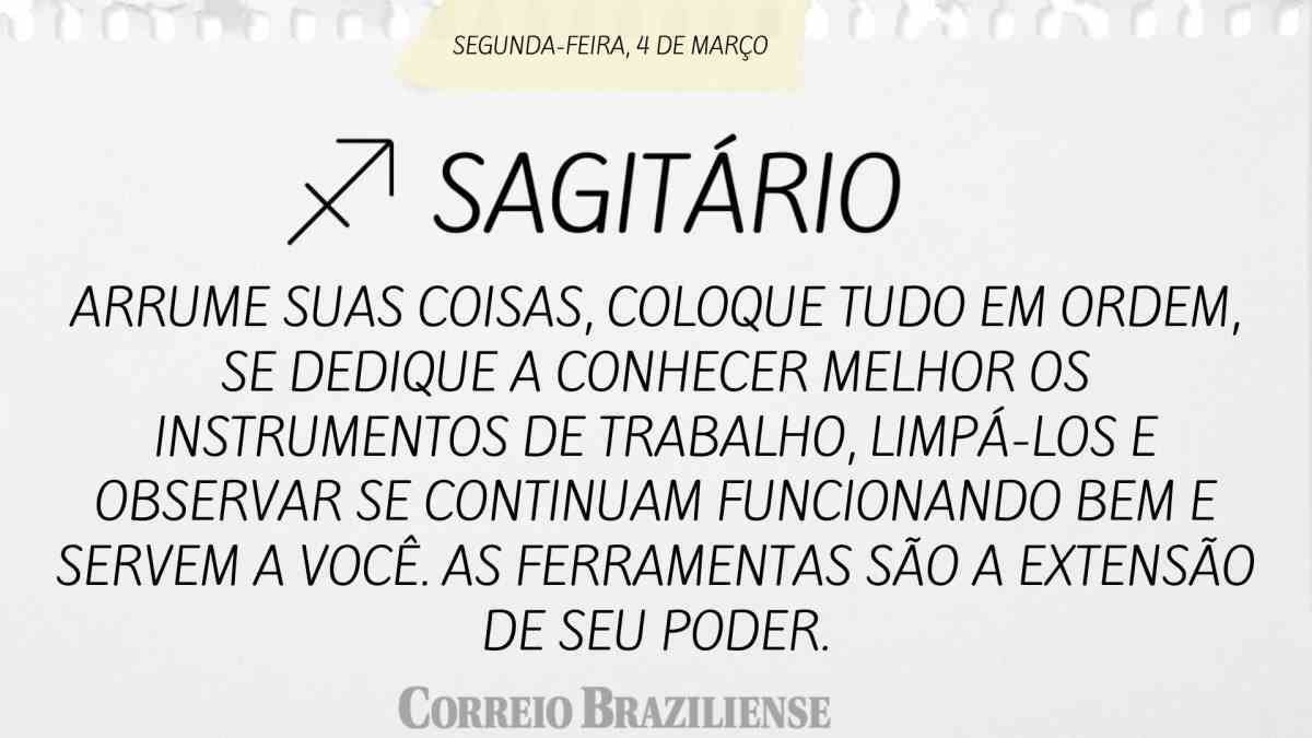 SAGITÁRIO | 4 DE MARÇO