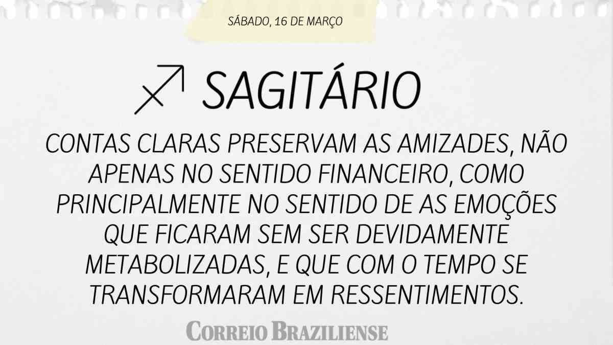 SAGITÁRIO | 16 DE MARÇO DE 2024