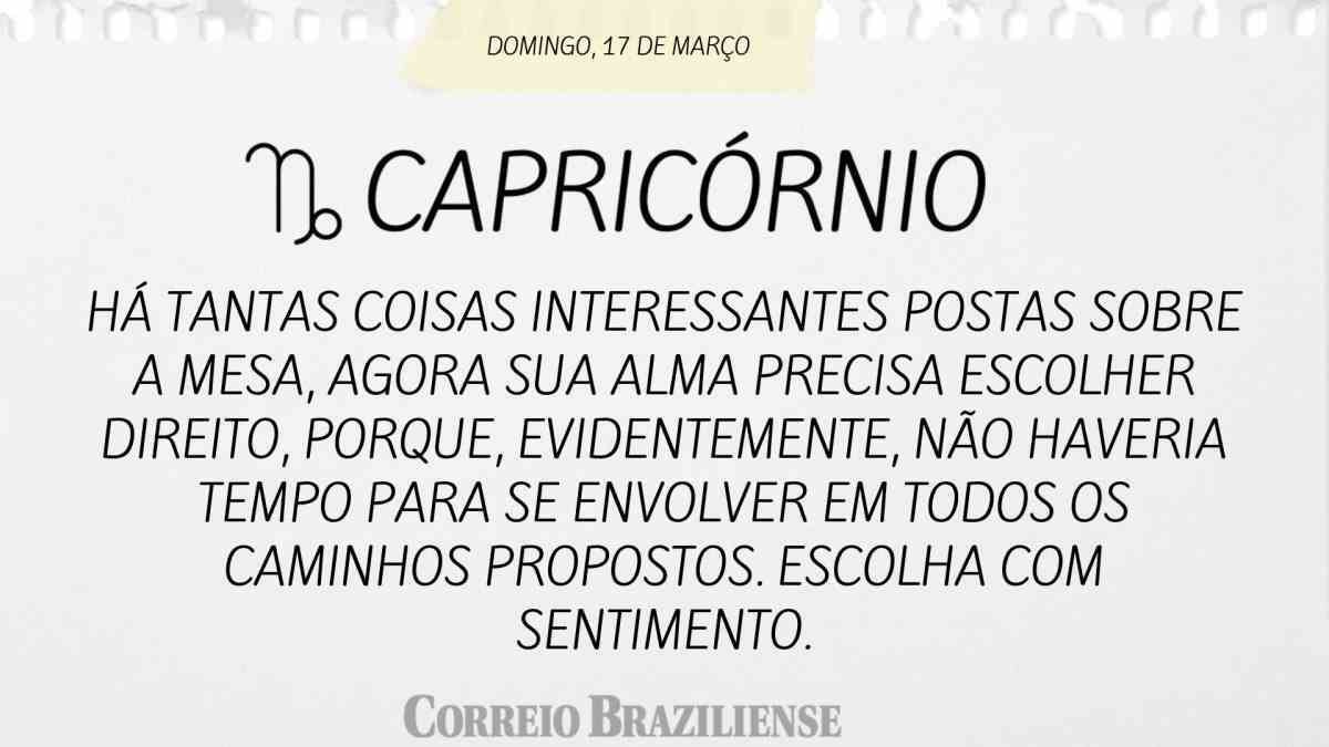 CAPRICÓRNIO | 17 DE MARÇO DE 2024