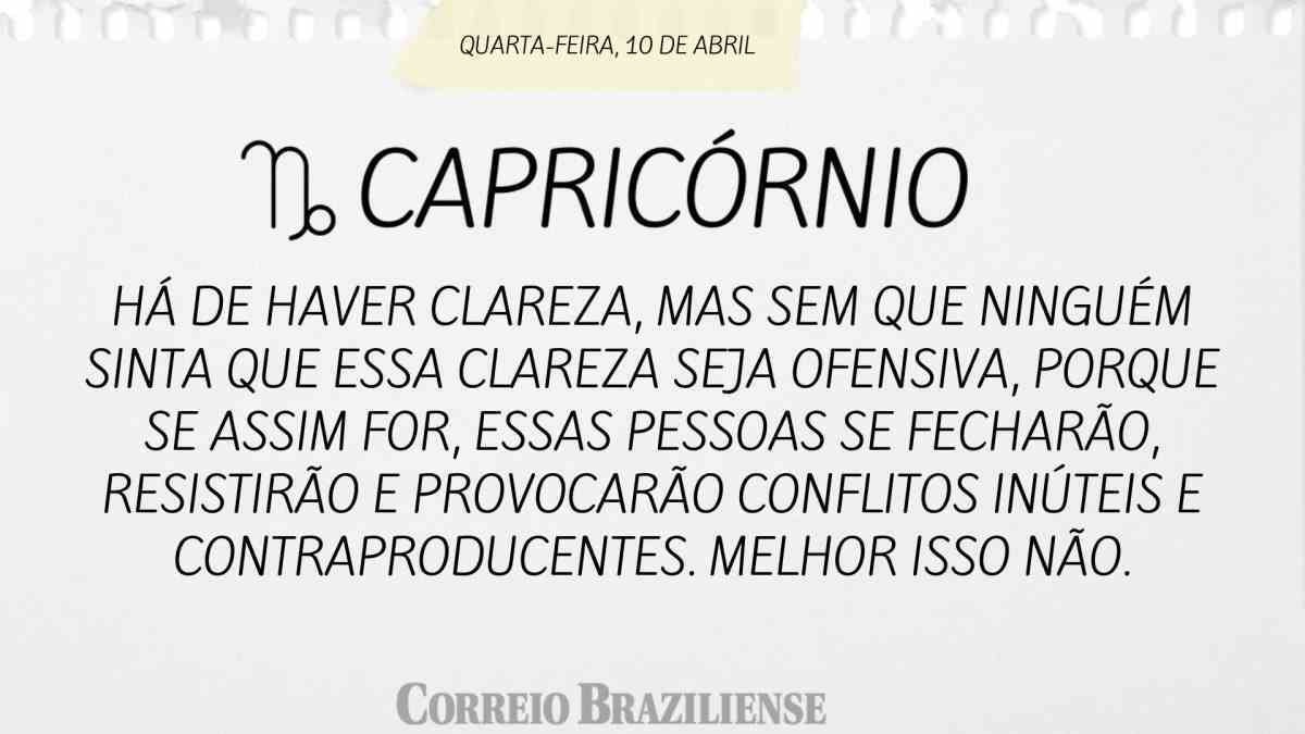 CAPRICÓRNIO | 10 DE ABRIL