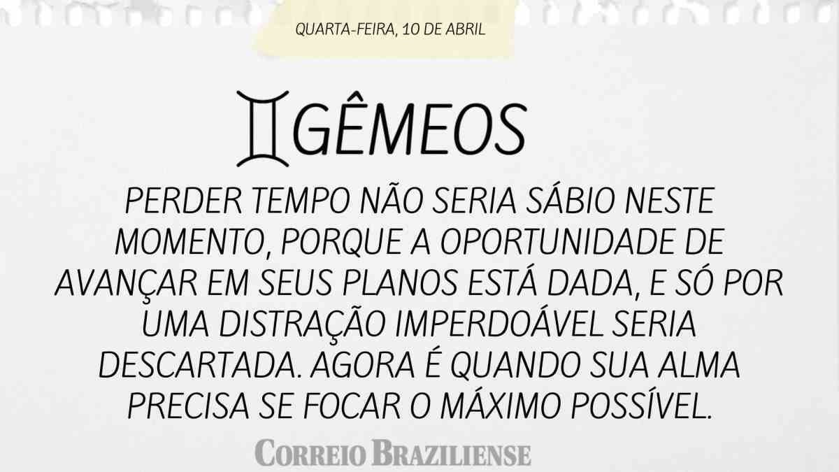 GÊMEOS | 10 DE ABRIL