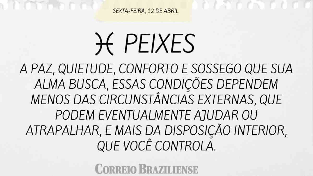 PEIXES | 12 de abril