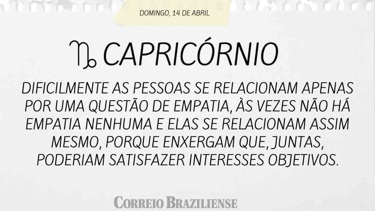 CAPRICÓRNIO | 14 DE ABRIL