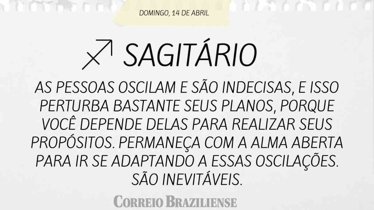 SAGITÁRIO | 14 DE ABRIL