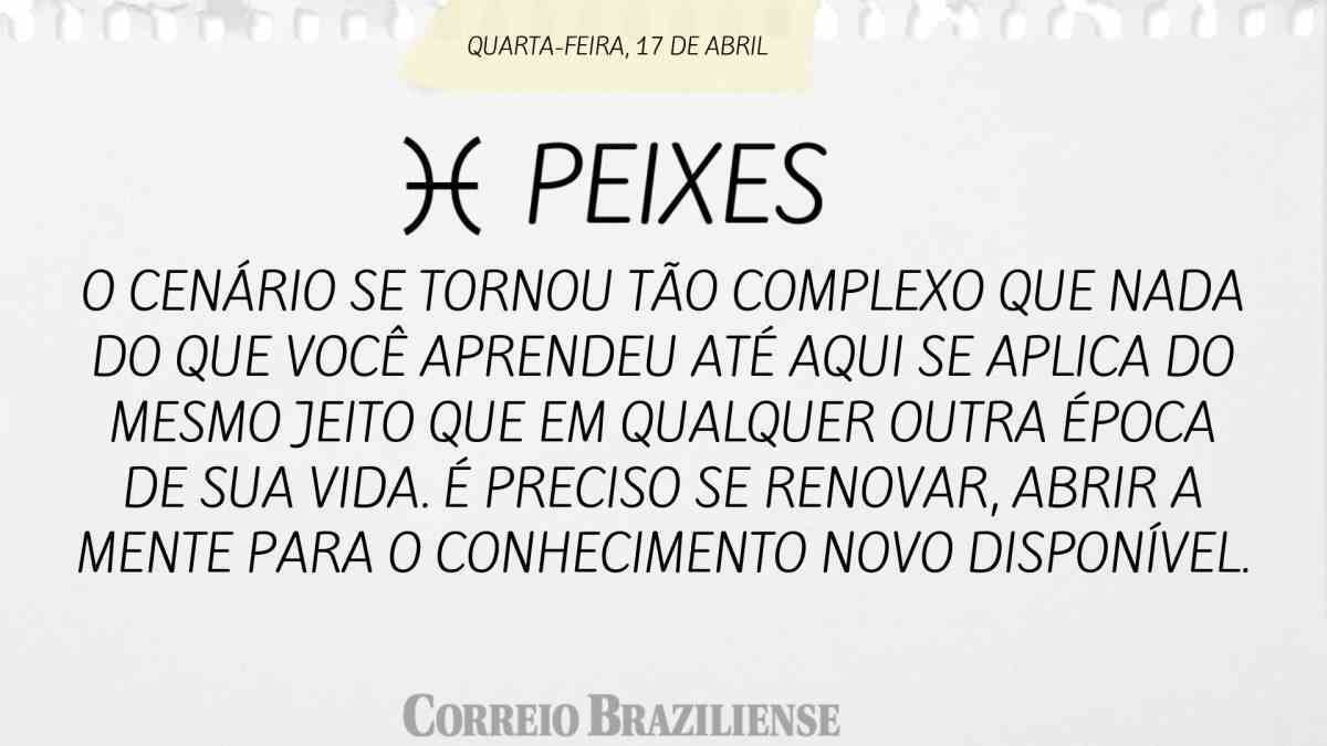 PEIXES | 17 DE ABRIL