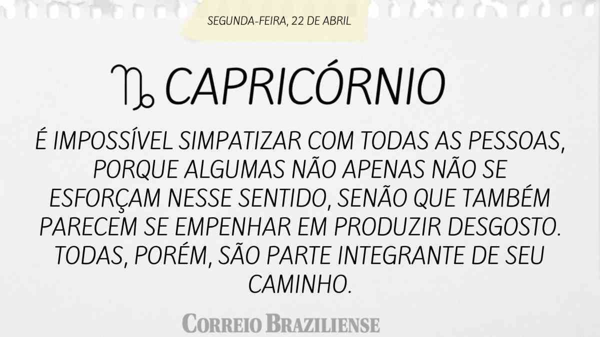 CAPRICÓRNIO | 22 DE ABRIL DE 2024