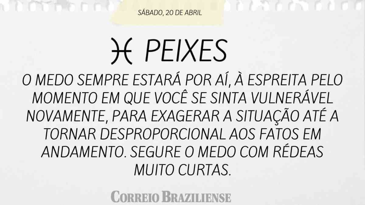 PEIXES | 20 DE ABRIL DE 2024