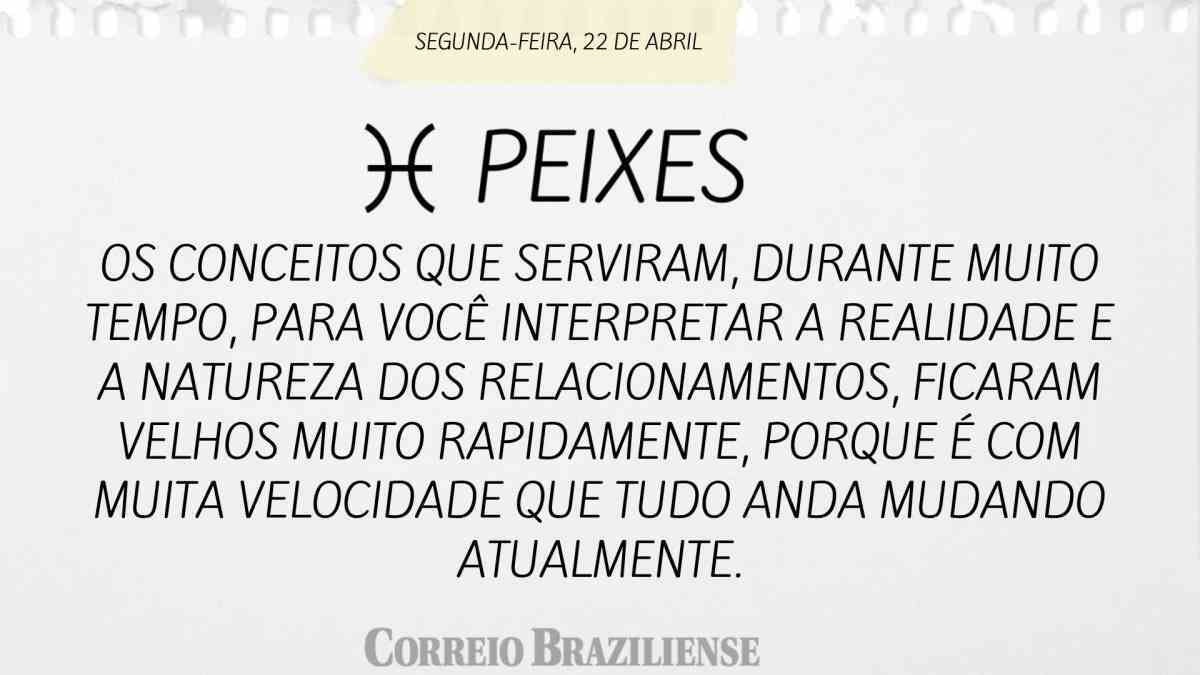 PEIXES | 22 DE ABRIL DE 2024